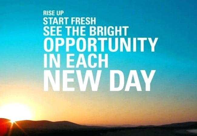 Rise Up Start Fresh See The Bright Opportunity In Each New Day